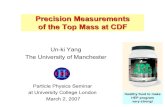 Precision Measurements CDF of the Top Mass at CDF · of the Top Mass at CDF CDF Un-ki Yang The University of Manchester Particle Physics Seminar at University College London ... 2