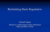 Rethinking Bank Regulation · Rethinking Bank Regulation Gerard Caprio (Based on a forthcoming volume with James Barth and Ross Levine) If men were angels, no government would be