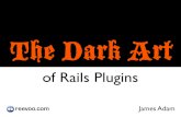 The Dark Artjaoo.dk/dl/jaoo-ruby-cph-2008/slides/The Dark Art of Rails Plugins.pdf · init.rb • evaluated near the end of rails initialization • evaluated in order of config.plugins