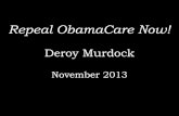 Repeal ObamaCare Now!€¦ · Deroy Murdock . November 2013 . Source: The Five – Fox News Channel, from HHS data – Nov. 13, 2013 . Insurers are obeying Obamacare’s Section 2707: