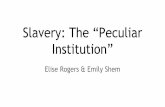 Slavery: The “Peculiar Institution”...“Peculiar Institution”- term whites used to describe American slavery, saw it not as odd but as distinctive and special, which in a sense