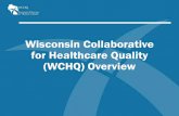 Wisconsin Collaborative for Healthcare Quality (WCHQ) …...Member Organizations (cont.) •Prairie Clinic •Prevea Health •Primary Care Associates of Appleton •ProHealth Care