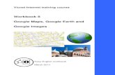Workbook 8 Google Maps, Google Earth and Google Images · Google Maps . Google Maps. can be used to search for maps of countries and maps of street addresses. Follow these steps to
