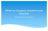 When to Suspect Autoimmune Disease · rheumatic disease (eg, rheumatoid arthritis, systemic lupus erythematosus, systemic sclerosis, or idiopathic inflammatory myopathy). Anticentromere