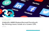 LinkedIn ABM Outperformed Facebook by Driving more Leads ... · LinkedIn allowed targeting of customer match lists, based on email list data, in North American, Europe, and Asia/Pacific