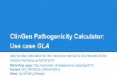ClinGen Pathogenicity Calculator: Use case GLAcalculator.clinicalgenome.org/redmine/attachments/download/252/... · Previous presentation (Heidi Rehm) reviewed ACMG guidelines. ...