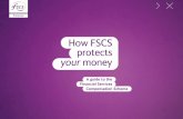How FSCS protects your money · Who can claim compensation? 8 Find out more 9 About this document This document tells you who FSCS is and how we protect your money. You should still