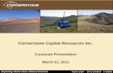 Cornerstone Capital Resources Inc. · 2013. 3. 1. · Cornerstone Capital Resources Inc. Corporate Presentation March 01, ... uncertainties arise from the behaviour of financial and