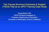 The Trauma Survivors Outcomes & Support (TSOS) Trial as an ... · • UW Coordinating IRB & 20 site IRBs • DSMB and IRB communication • Pragmatic approach gives sites relative