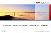 Hikvision Video Surveillance Solution for Coal Mine · Hikvision Video Surveillance Solution for Coal Mine. Contents Solution Product Mission Open-pit mining: when seam near the surface,
