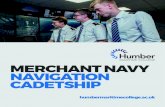 MERCHANT NAVY NAVIGATION CADETSHIP · STCW basic training and Merchant Navy Training Board enclosed space training • Personal survival techniques • Fire prevention and firefighting