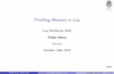 Profiling Memory in Lua · 77.20 999 MB 1295 MB 1 main chunk (main.lua) 8.65 112 MB 112 MB 147 insert [C] 7.01 91 MB 91 MB 1,000,001 for iterator [C] 5.89 76 MB 76 MB 1,000,000 gmatch