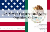US-Mexico Cooperation Against Organized Crime · “It is essential to have a secure border, to stop illegal flow of people and things both ways,… to stop guns coming into Mexico,