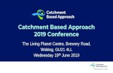Catchment Based Approach 2019 Conference...Partnerships for action Catchment Based Approach 2019 Conference The Living Planet Centre, Brewery Road, Woking, GU21 4LL Wednesday 19thJune