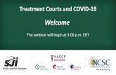 Welcome []...Treatment Courts and COVID-19 Welcome The webinar will begin at 3:00 p.m. EDT