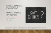 Ethical Teacher Evaluations Making Friends or Enemies? · This powerpoint presentation, developed by Tacy Killingsworth, MA, is provided for the Daniels Fund Business Ethics Initiative