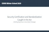 Security Certification and Standardization Caught in the Act · COINS Winter School 2019 Security Certification and Standardization Caught in the Act A Briefing beyond your Lecture