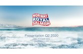 Q2 Presentasjon 2020 - norwayroyalsalmon.com Presentasjon 2020.pdf · Farming 4 962 7 076 8 243 5 409 7 894 Q2 19 Q2 19 Q3 19 Q4 19 Q1 20 Q2 20 40.44 Q3 19 Q4 19 Q1 20 Q2 20 36.12