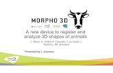 A new device to register and analyze 3D shapes of animals Mr...3D, A new device to register and analyze 3D shapes of animals 7 Results • High correlations between Manual and Morpho3D