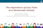 The Importance of Jury Trials · 2020. 7. 20. · The Importance of Jury Trials to a Democratic Society A presentation created by The National Judicial College with support from the