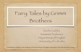 Fairy Tales by Grimm Brothers - University of Calcutta · • It was in 1823, Grimms’ fairy tales were translated for the ﬁrst time into English as German Popular Stories •
