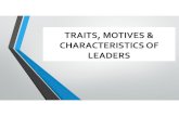 TRAITS, MOTIVES AND CHARACTERISTICS OF LEADERS...Leadership •Traits, motives and characteristics required for leadership effectiveness are a combination of heredity and environment.