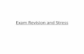 Exam Revision and Stress · When you are stressed with revision and exams, your mental health can suffer •A bit of stress is normal, but some people suffer from anxiety, depression