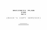 BUSINESS PLAN€¦  · Web viewfor. ncs (nick’s copy service) xxxxxxxxxxx. xxxxxxxxxxxxxxxx. xxxxxxxxxxxxxxxx. table of contents. 1. exeutive summary. a. name, address, type of