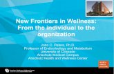 From the individual to the New Frontiers in Wellness ...New Frontiers in Wellness: From the individual to the organization John C. Peters, Ph.D. Professor of Endocrinology and Metabolism