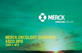 MERCK ONCOLOGY OVERVIEW ASCO 2018 · 2018. 6. 4. · 5 Melanoma KEYNOTE-054: Pembrolizumab versus placebo after complete resection of high-risk stage III melanoma ASCO 2018 SPOTLIGHT