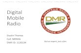 Digital Mobile RadioWhat is DMR? Digital Mobile Radio (DMR) was developed by the European Telecommunications Standards Institute (ETSI) as a digital radio communications standard.