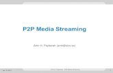 P2P Media Streaming - Amir H. Payberah · Apr. 19, 2012 P2P Media Streaming Challenges •Data should be received with respect to certain timing constraints. A negligible startup