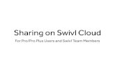 Sharing on Swivl Cloud...• Clone your videos If you are an individual Pro or Pro Plus subscriber, you can: • Share to individuals on Swivl cloud • Share and subscribe to Lists