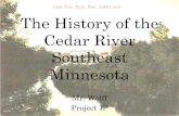 The History of the Cedar River Southeast Minnesotaprojecte3.weebly.com/uploads/3/9/1/7/39171503/the_history_of_the_… · What do you know about the Cedar River? 1. The Cedar River