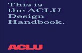 This is the ACLU Design Handbook. · Introduction 5 The ACLU is an organization of peo-ple who believe in the power of action. Whether in the courts, statehouses, or Congress, we
