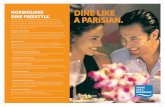 NORWEGIANS DINE LIKE DINE fREEStyLE. A PARISIAN. · Included in your cruise fare are the beautifully crafted menus from our two main dining rooms, plentiful buffets, along with a