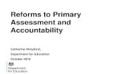 Reforms to Primary Assessment and Accountability · Reforms to Primary Assessment and Accountability Catherine Wreyford, Department for Education October 2015 . ... • Strong accountability