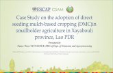 Case Study on the adoption of direct seeding mulch-based .... PPT_CA Workshop_Laos.pdf · Case Study on the adoption of direct seeding mulch-based cropping (DMC)in smallholder agriculture