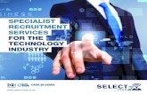 SPECIALIST RECRUITMENT SERVICES FOR THE ...select-tech.co.uk/wp-content/uploads/2016/08/Select Tech...recruitment experienced, with many ex industry professionals from Software Houses,