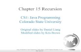 Colorado State University Original slides by Daniel Liang ...cs163/.Summer19/slides/Ch15.pdf · 30 Characteristics of Recursion All recursive methods have the following characteristics: