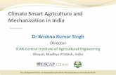 Climate Smart Agriculture and Mechanization in Indiaun-csam.org/ppta/201611RF/23rd/9. PPT_India_Dr. KK Singh.pdf · Dr Krishna Kumar Singh Director ICAR-Central Institute of Agricultural