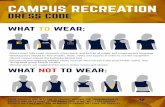CAMPUS RECREATION•Shower shoes are suggested for use in locker rooms and shower CAMPUS RECREATION DRESS CODE what not to wear: what to wear: THESE POLICIES ARE IN PLACE TO PROTECT