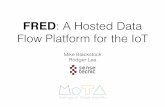 FRED: A Hosted Data Flow Platform for the IoT · 2 Data Flow Programming • Natural ﬁt for common IoT development tasks: • conﬁgurable black box nodes wired together into ﬂows