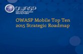 OWASP Mobile Top Ten 2015 Strategic Roadmap · 2020. 1. 17. · • OWASP Mobile Top Ten Context • Key Goals / Strategies for 2015 • Produce a final roadmap of Objectives / Tactics