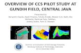 OVERVIEW OF CCS PILOT STUDY AT GUNDIH FIELD ......OVERVIEW OF CCS PILOT STUDY AT GUNDIH FIELD, CENTRAL JAVA Presented by Benyamin Sapiie, Awali Priyono, Tutuka Ariadji, Wawan G.A.