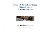 Co-Mentoring Student Teachers - Hope CollegeMentoring Practices Co-mentoring requires the mentor teacher to use a variety of knowledge, practices and skills to help the developing