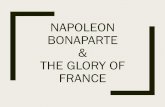 Napoleon Bonaparte & The Glory of Francespencerihs.weebly.com/uploads/1/2/1/7/121732010/napoleon_bonap… · NAPOLEON BONAPARTE & THE GLORY OF FRANCE. Early Years Born into nobility