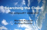 Markus Knauer EclipseSourcealt.java-forum-stuttgart.de/jfs//2010/folien/B3.pdfSearching the Cloud | The EclipseRT Umbrella! | © 2010 Markus Knauer, EclipseSource The Goal: Cloudle