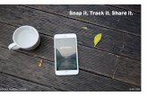 Snap it. Track it. Share it. · 2015. 12. 17. · Version 1 of wireframes created. Version 2 of wireframes created. Personas, app deﬁnition, app tagline problem/solution, user ﬂow,