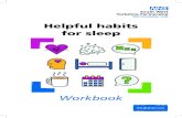 Workbook...3 Welcome Welcome to the helpful habits for sleep Workbook. This resource is for anyone who wants to better understand and improve their sleep experience. This workbook